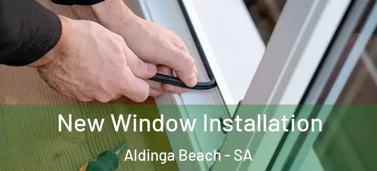 New Window Installation Aldinga Beach - SA
