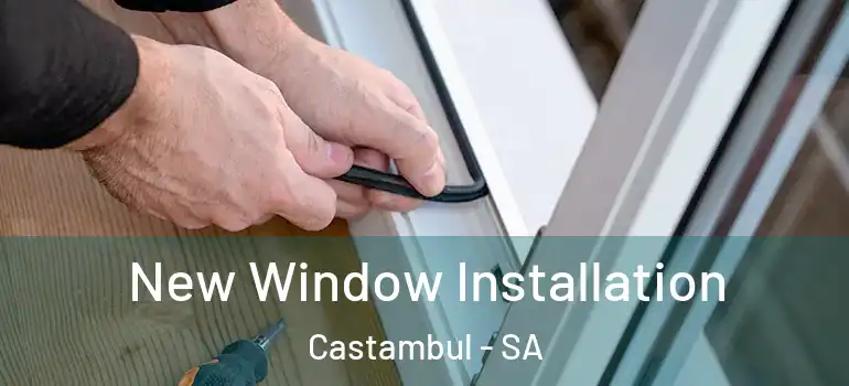 New Window Installation Castambul - SA