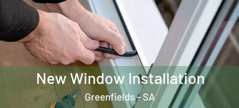  New Window Installation Greenfields - SA