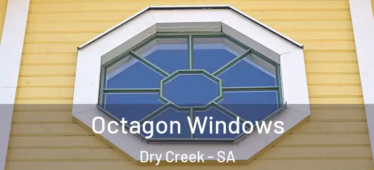 Octagon Windows Dry Creek - SA