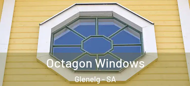 Octagon Windows Glenelg - SA