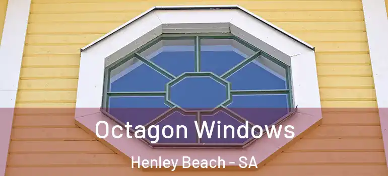 Octagon Windows Henley Beach - SA
