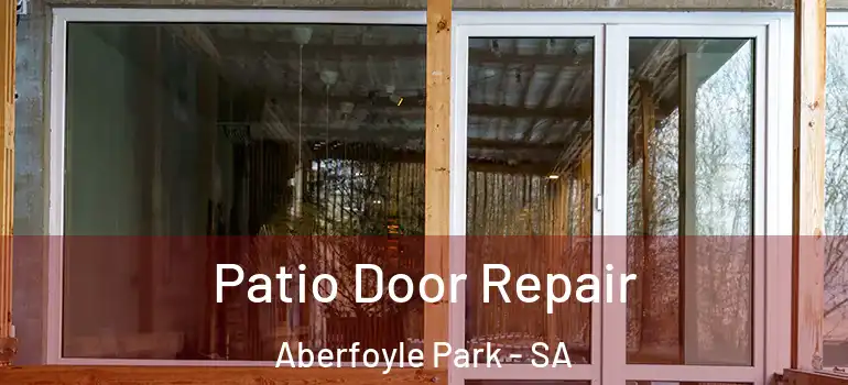  Patio Door Repair Aberfoyle Park - SA