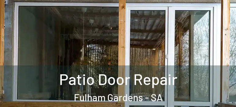 Patio Door Repair Fulham Gardens - SA