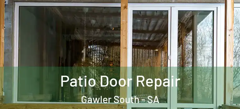 Patio Door Repair Gawler South - SA