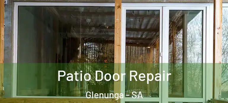  Patio Door Repair Glenunga - SA