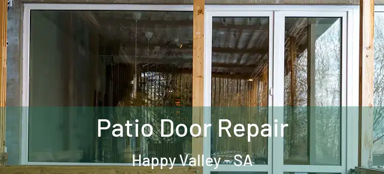  Patio Door Repair Happy Valley - SA