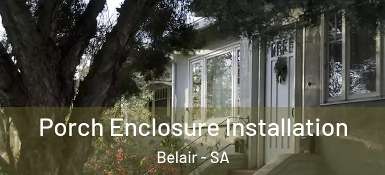 Porch Enclosure Installation Belair - SA