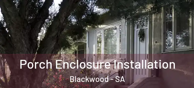 Porch Enclosure Installation Blackwood - SA