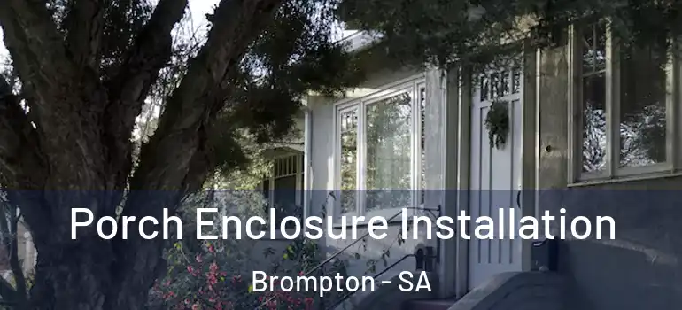 Porch Enclosure Installation Brompton - SA
