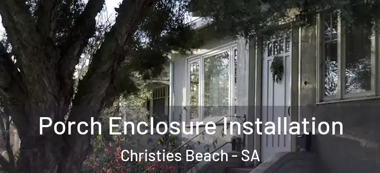 Porch Enclosure Installation Christies Beach - SA