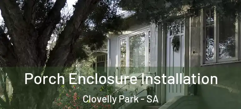 Porch Enclosure Installation Clovelly Park - SA