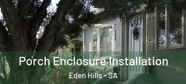 Porch Enclosure Installation Eden Hills - SA