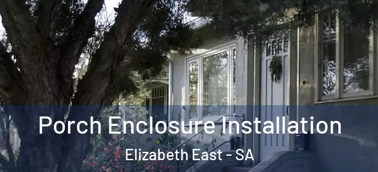 Porch Enclosure Installation Elizabeth East - SA