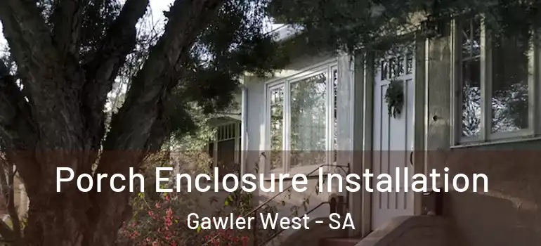 Porch Enclosure Installation Gawler West - SA