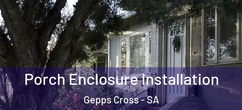 Porch Enclosure Installation Gepps Cross - SA