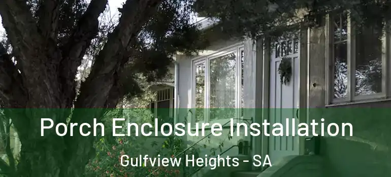Porch Enclosure Installation Gulfview Heights - SA