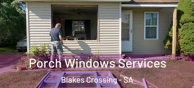 Porch Windows Services Blakes Crossing - SA