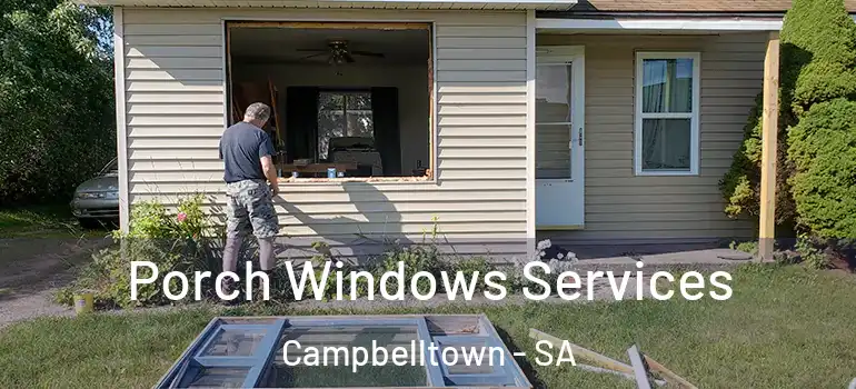 Porch Windows Services Campbelltown - SA