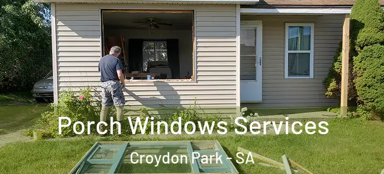 Porch Windows Services Croydon Park - SA