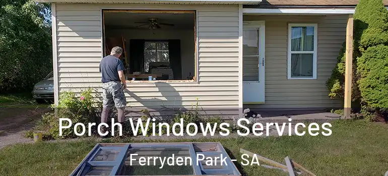 Porch Windows Services Ferryden Park - SA