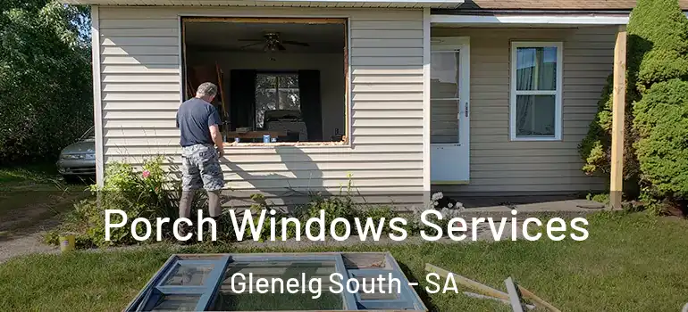  Porch Windows Services Glenelg South - SA