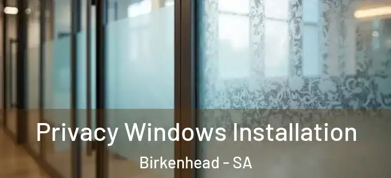 Privacy Windows Installation Birkenhead - SA