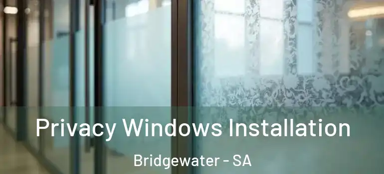  Privacy Windows Installation Bridgewater - SA