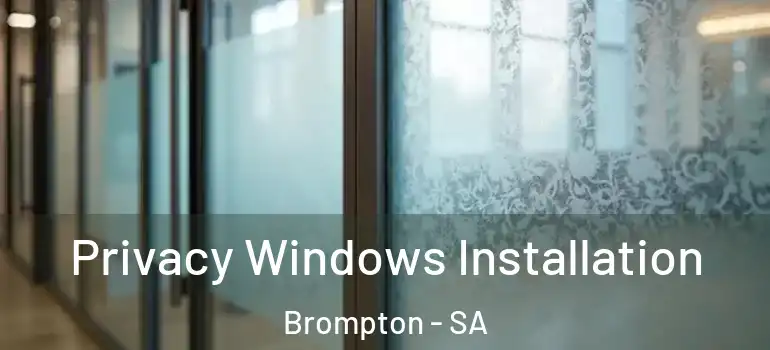  Privacy Windows Installation Brompton - SA