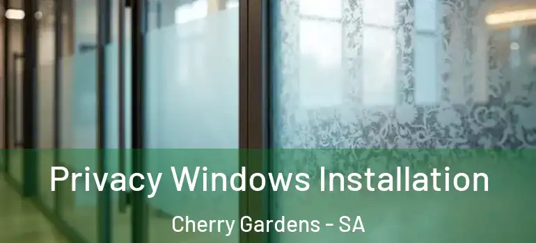  Privacy Windows Installation Cherry Gardens - SA