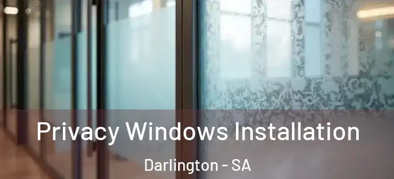  Privacy Windows Installation Darlington - SA