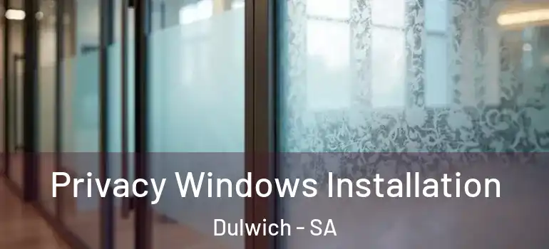  Privacy Windows Installation Dulwich - SA