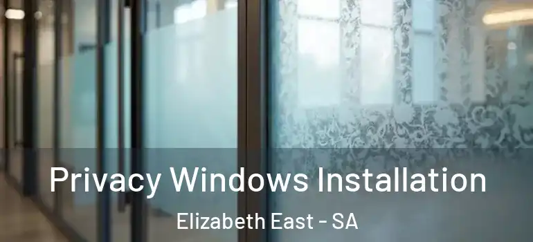 Privacy Windows Installation Elizabeth East - SA