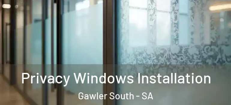 Privacy Windows Installation Gawler South - SA