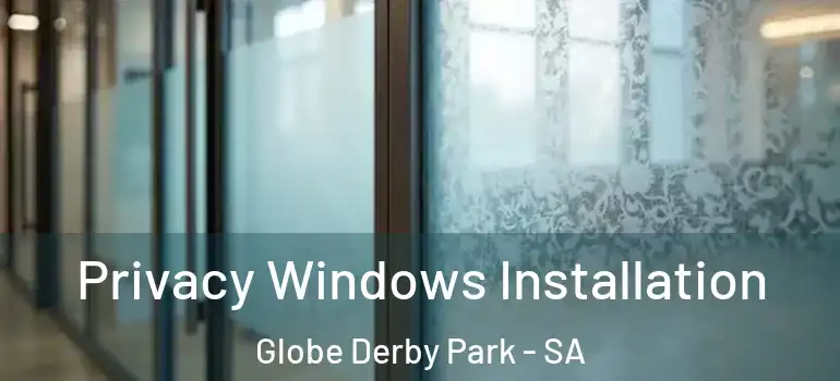  Privacy Windows Installation Globe Derby Park - SA
