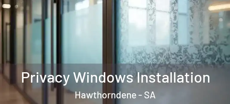  Privacy Windows Installation Hawthorndene - SA