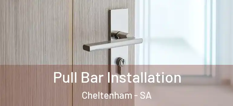  Pull Bar Installation Cheltenham - SA