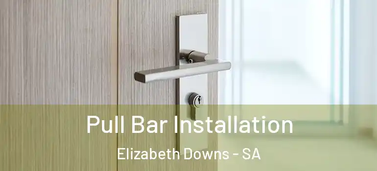  Pull Bar Installation Elizabeth Downs - SA
