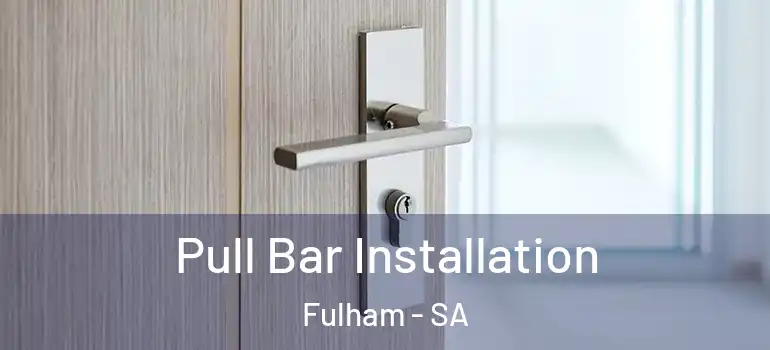Pull Bar Installation Fulham - SA