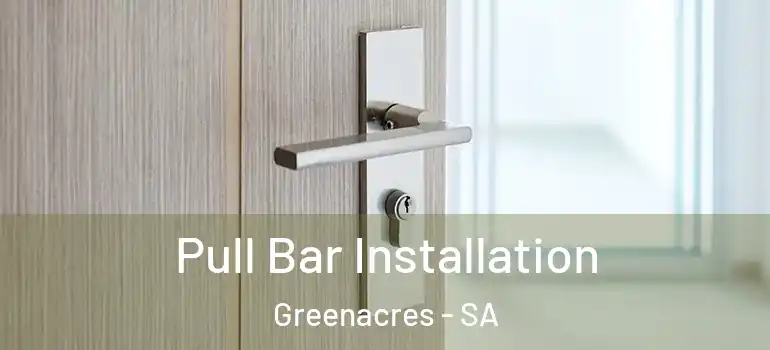  Pull Bar Installation Greenacres - SA