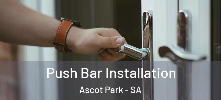 Push Bar Installation Ascot Park - SA