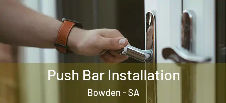 Push Bar Installation Bowden - SA