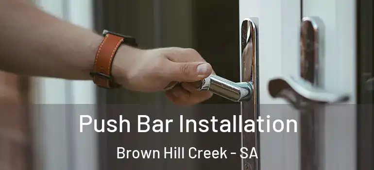 Push Bar Installation Brown Hill Creek - SA