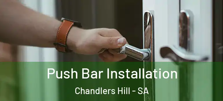 Push Bar Installation Chandlers Hill - SA