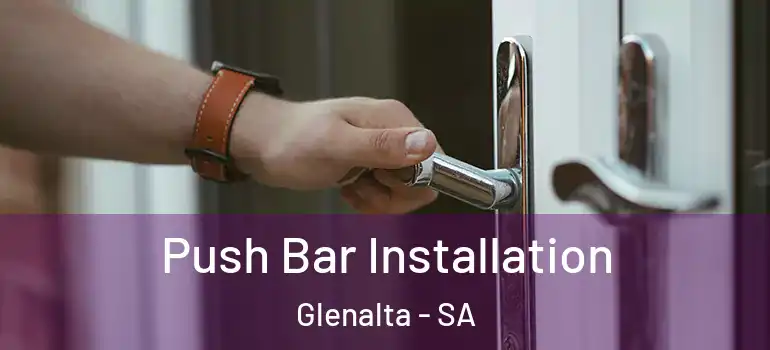 Push Bar Installation Glenalta - SA