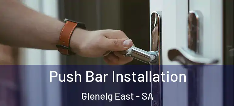 Push Bar Installation Glenelg East - SA