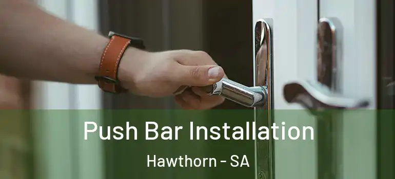 Push Bar Installation Hawthorn - SA