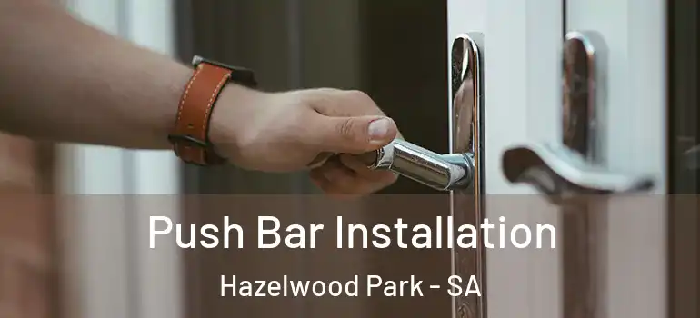 Push Bar Installation Hazelwood Park - SA