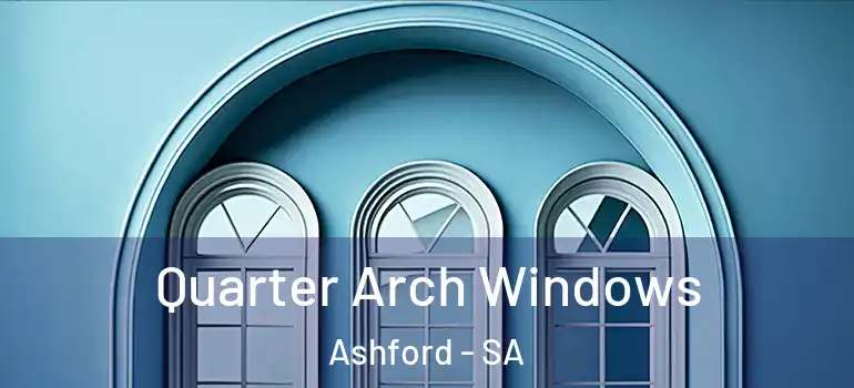 Quarter Arch Windows Ashford - SA