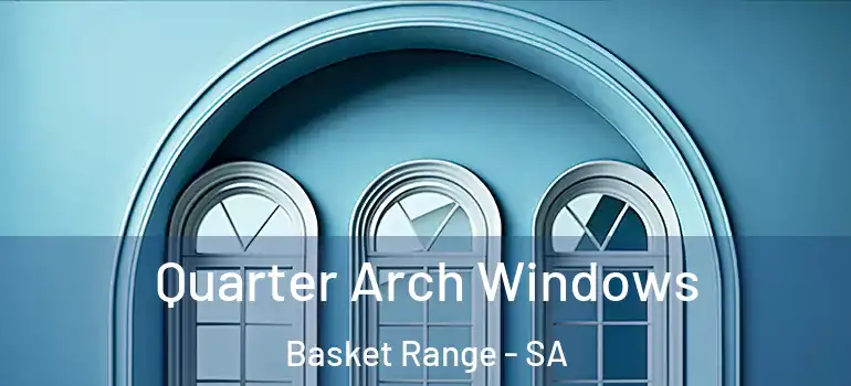 Quarter Arch Windows Basket Range - SA